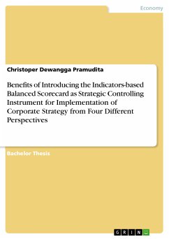 Benefits of Introducing the Indicators-based Balanced Scorecard as Strategic Controlling Instrument for Implementation of Corporate Strategy from Four Different Perspectives (eBook, PDF) - Pramudita, Christoper Dewangga