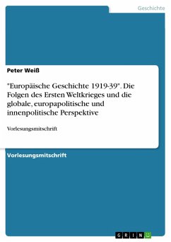 "Europäische Geschichte 1919-39". Die Folgen des Ersten Weltkrieges und die globale, europapolitische und innenpolitische Perspektive (eBook, PDF)