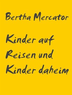 Kinder auf Reisen und Kinder daheim (eBook, ePUB) - Mercator, Bertha