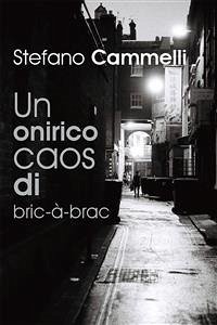 Un onirico caos di bric-à-brac (eBook, PDF) - Cammelli, Stefano