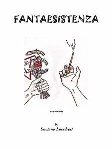Fantaesistenza (eBook, ePUB) - Lucchesi, Luciano