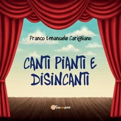 Canti pianti e disincanti (eBook, ePUB) - Emanuele Carigliano, Franco