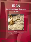 Iran Investment and Business Guide Volume 1 Strategic and Practical Information