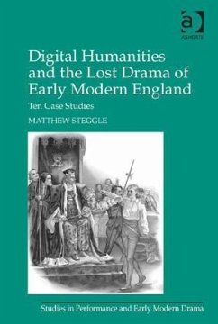 Digital Humanities and the Lost Drama of Early Modern England - Steggle, Matthew