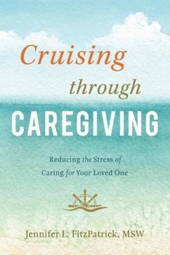 Cruising Through Caregiving: Reducing the Stress of Caring for Your Loved One - Fitzpatrick, Jennifer L.
