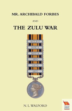 Mr ARCHIBALD FORBES AND THE ZULU WAR - L. Walford, Captain RA Instructor in Ta