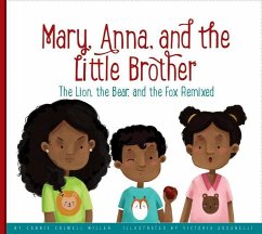 Mary, Anna, and the Little Brother: The Lion, the Bear, and the Fox Remixed - Miller, Connie Colwell