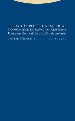 Teología política imperial y comunidad de salvación cristiana : una genealogía de la división de poderes - Villacañas, José Luis . . . [et al.; J. L. Villacañas Berlanga