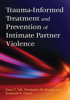 Trauma-Informed Treatment and Prevention of Intimate Partner Violence - Taft, Casey T; Murphy, Christopher; Creech, Suzannah