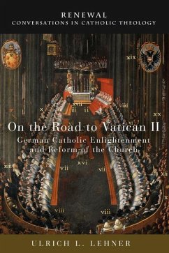 On the Road to Vatican II: German Catholic Enlightenment and Reform of the Church - Lehner, Ulrich L.