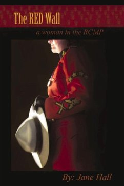 The Red Wall: A Woman in the Rcmp - Hall, Jane