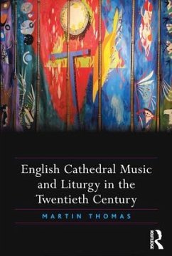 English Cathedral Music and Liturgy in the Twentieth Century - Thomas, Martin