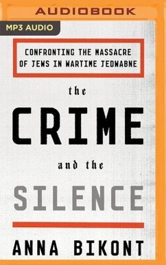 The Crime and the Silence: Confronting the Massacre of Jews in Wartime Jedwabne - Bikont, Anna