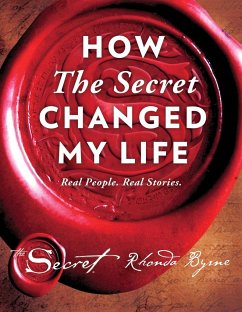 How the Secret Changed My Life: Real People. Real Stories. - Byrne, Rhonda
