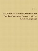 A Complete Arabic Grammar for English-Speaking Learners of the Arabic Language