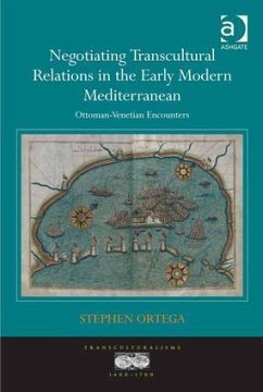 Negotiating Transcultural Relations in the Early Modern Mediterranean - Ortega, Stephen