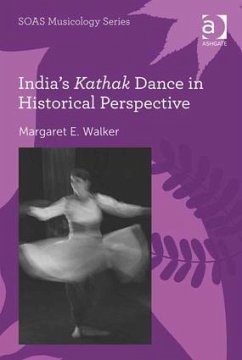 India's Kathak Dance in Historical Perspective - Walker, Margaret E