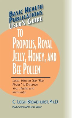 User's Guide to Propolis, Royal Jelly, Honey, and Bee Pollen - Broadhurst, Ph. D. C. Leigh