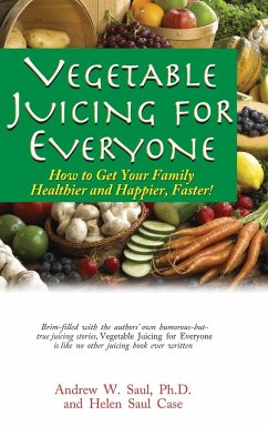 Vegetable Juicing for Everyone - Saul, Ph. D. Andrew W.; Case, Helen Saul