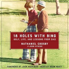 18 Holes with Bing: Golf, Life, and Lessons from Dad - Crosby, Nathaniel; Strege, John