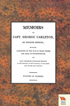 MEMOIRS OF CAPT. GEORGE CARLETON, An English Officer; Including Anecdotes of the War in Spain Under The Earl of Peterborough (War of the Spanish Succession )1701-1714 - By Himself, Written