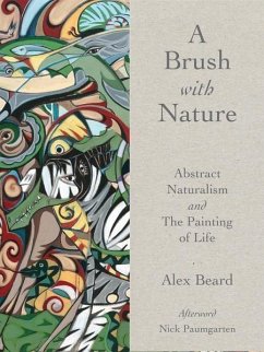 A Brush with Nature: Abstract Naturalism and the Painting of Life - Beard, Alex; Paumgarten, Nick