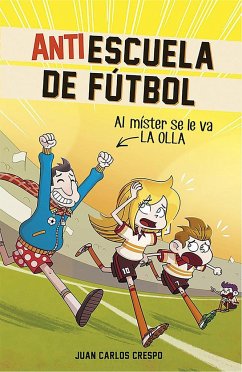 Antiescuela de Fútbol #3. Al Míster Se Le Va La Olla / Soccer Anti-School #3. the Coach Loses It - Crespo, Juan Carlos