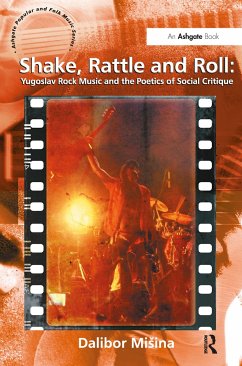 Shake, Rattle and Roll: Yugoslav Rock Music and the Poetics of Social Critique - Misina, Dalibor