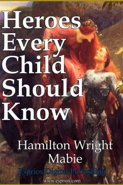 Heroes Every Child Should Know - Mabie, Hamilton Wright