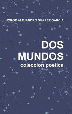 DOS MUNDOS coleccion poetica - Suarez Garcia, Jorge Alejandro