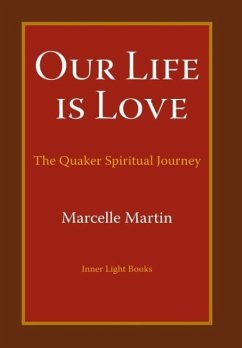 Our Life Is Love: The Quaker Spiritual Journey - Martin, Marcelle
