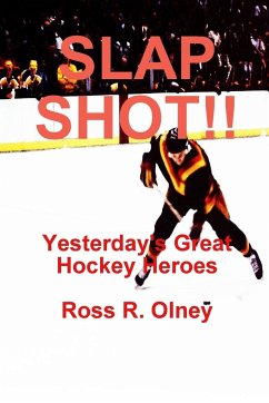 SLAP SHOT!! Yesterday's Great Hockey Heroes - Olney, Ross R.