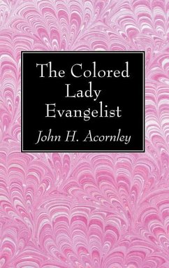 The Colored Lady Evangelist - Acornley, John H.