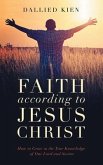 Faith According to Jesus Christ: How to Grow in the True Knowledge of Our Lord and Savior