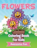 Flowers: Coloring Book For Kids- Awesome Fun