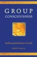 Group Consciousness: Realizing Brotherhood on Earth - White Eagle