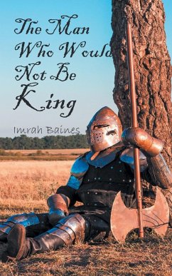The Man Who Would Not Be King - Baines, Imrah