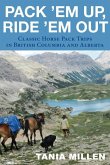 Pack Em Up, Ride Em Out: Classic Horse Pack Trips in British Columbia and Alberta