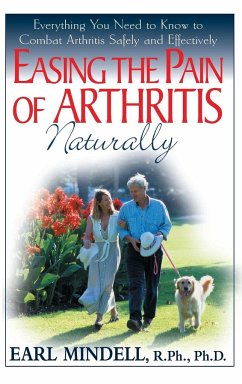 Easing the Pain of Arthritis Naturally - Mindell, R. Ph. Ph. D Earl L. .
