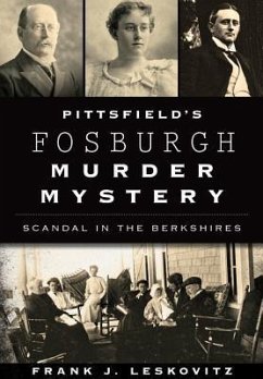 Pittsfield's Fosburgh Murder Mystery: Scandal in the Berkshires - Leskovitz, Frank J.