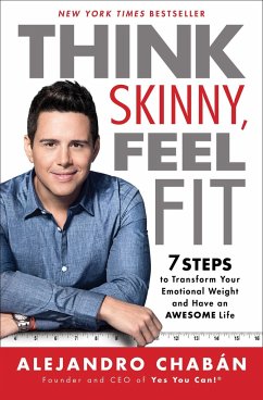 Think Skinny, Feel Fit: 7 Steps to Transform Your Emotional Weight and Have an Awesome Life - Chabán, Alejandro