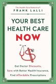 Your Best Health Care Now: Get Doctor Discounts, Save with Better Health Insurance, Find Affordable Prescriptions