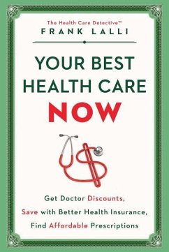 Your Best Health Care Now: Get Doctor Discounts, Save with Better Health Insurance, Find Affordable Prescriptions - Lalli, Frank