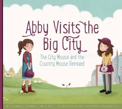 Abby Visits the Big City: The City Mouse and the Country Mouse Remixed - Miller, Connie Colwell