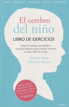 El cerebro del niño : libro de ejercicios : ejercicios prácticos, hojas de trabajo y actividades para cultivar la mente en desarrollo - Siegel, Daniel J.; Bryson, Tina Payne