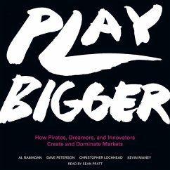 Play Bigger: How Pirates, Dreamers, and Innovators Create and Dominate Markets - Ramadan, Al; Peterson, Dave; Lochhead, Christopher