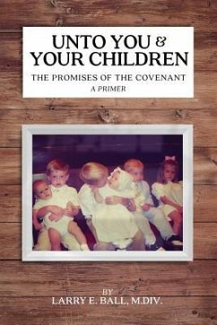 Unto You and Your Children: The Promises of the Covenant - Ball, Larry E.