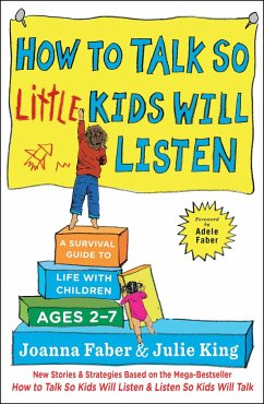 How to Talk So Little Kids Will Listen: A Survival Guide to Life with Children Ages 2-7 - Faber, Joanna; King, Julie
