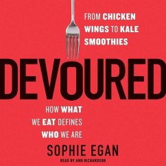 Devoured: From Chicken Wings to Kale Smoothies -- How What We Eat Defines Who We Are - Egan, Sophie