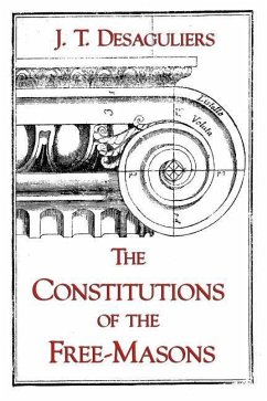 The Constitutions of the Free-Masons - Desaguliers, J. T.